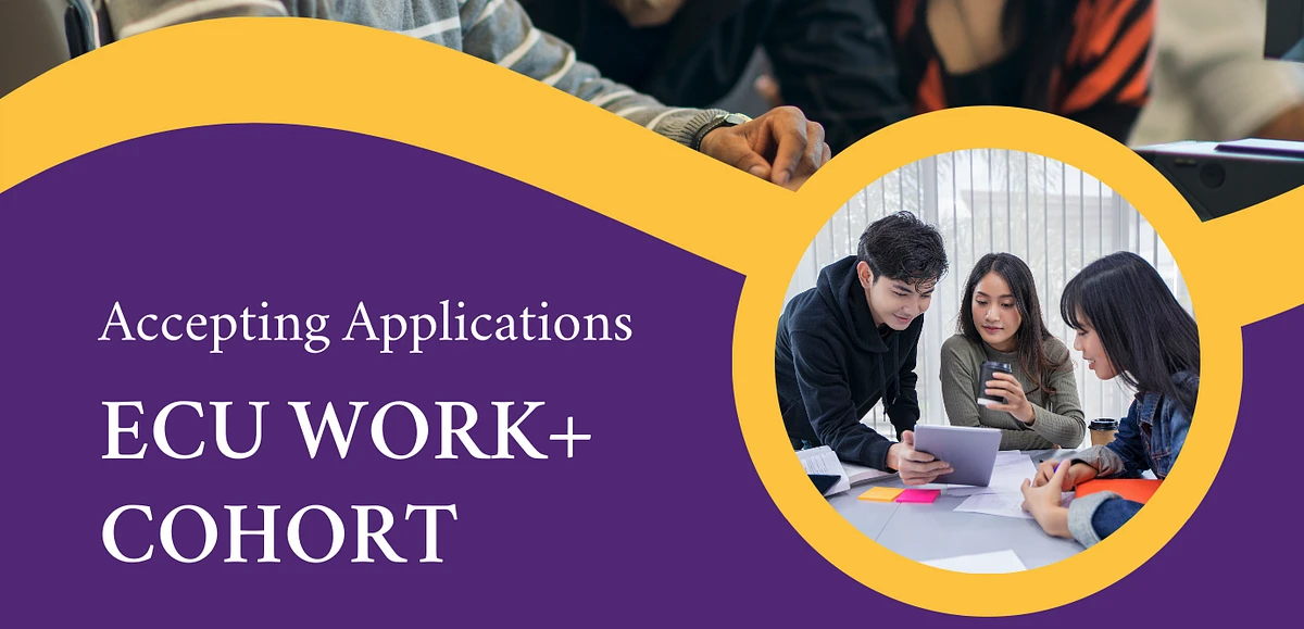 The image promotes applications for the "ECU Work+ Cohort" with a group of people collaborating using a tablet and phones.